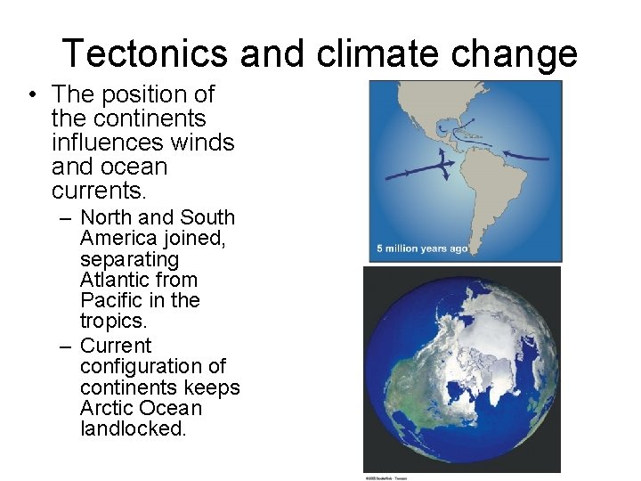 Tectonics and climate change • The position of the continents influences winds and ocean