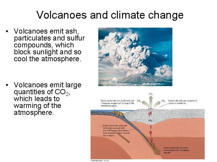 Volcanoes and climate change • Volcanoes emit ash, particulates and sulfur compounds, which block