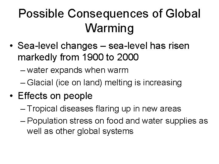 Possible Consequences of Global Warming • Sea-level changes – sea-level has risen markedly from