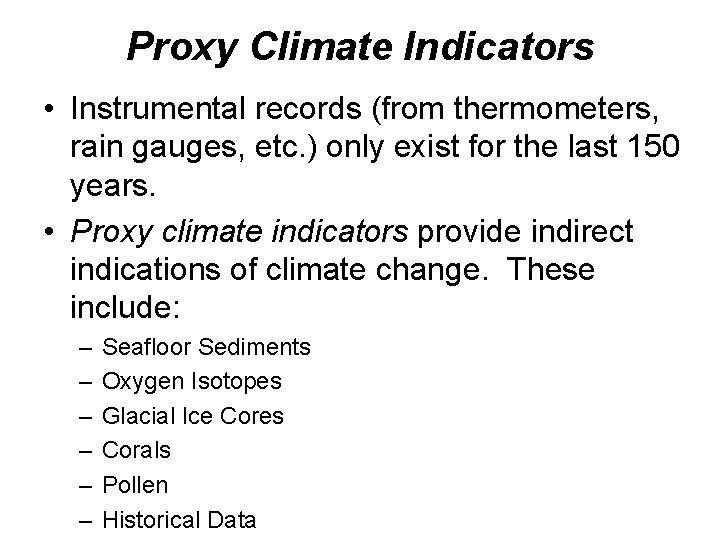 Proxy Climate Indicators • Instrumental records (from thermometers, rain gauges, etc. ) only exist