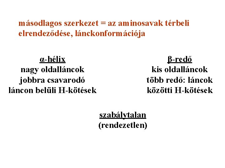 másodlagos szerkezet = az aminosavak térbeli elrendeződése, lánckonformációja α-hélix nagy oldalláncok jobbra csavarodó láncon