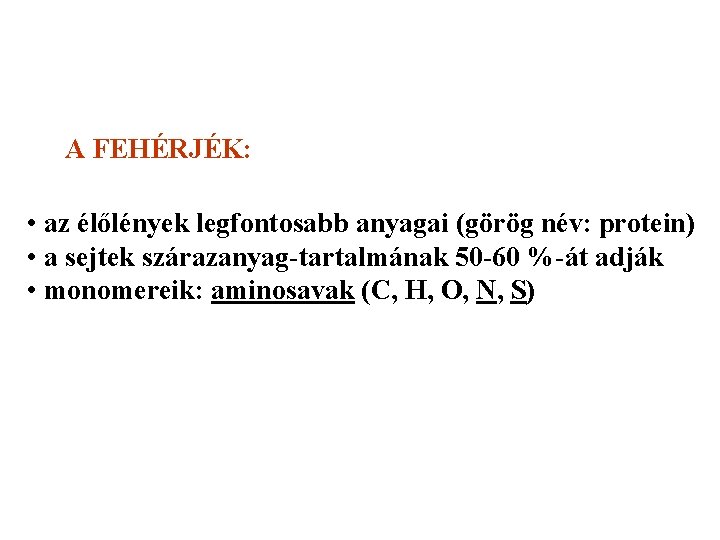 A FEHÉRJÉK: • az élőlények legfontosabb anyagai (görög név: protein) • a sejtek szárazanyag-tartalmának