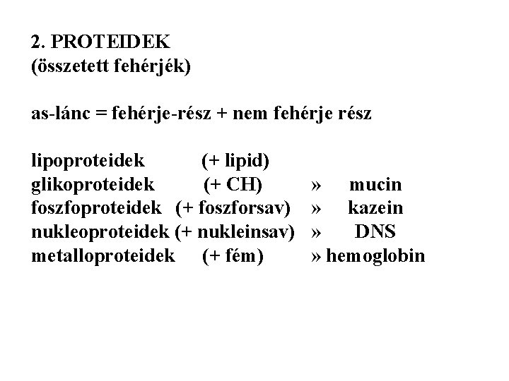 2. PROTEIDEK (összetett fehérjék) as-lánc = fehérje-rész + nem fehérje rész lipoproteidek (+ lipid)