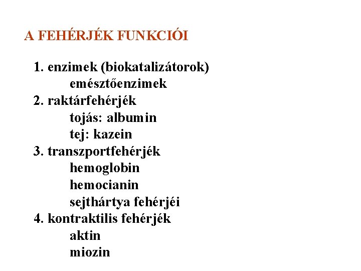 A FEHÉRJÉK FUNKCIÓI 1. enzimek (biokatalizátorok) emésztőenzimek 2. raktárfehérjék tojás: albumin tej: kazein 3.