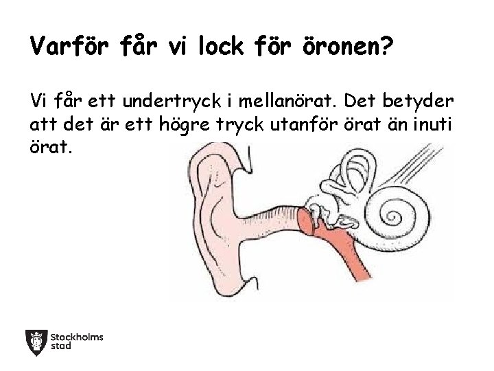 Varför får vi lock för öronen? Vi får ett undertryck i mellanörat. Det betyder
