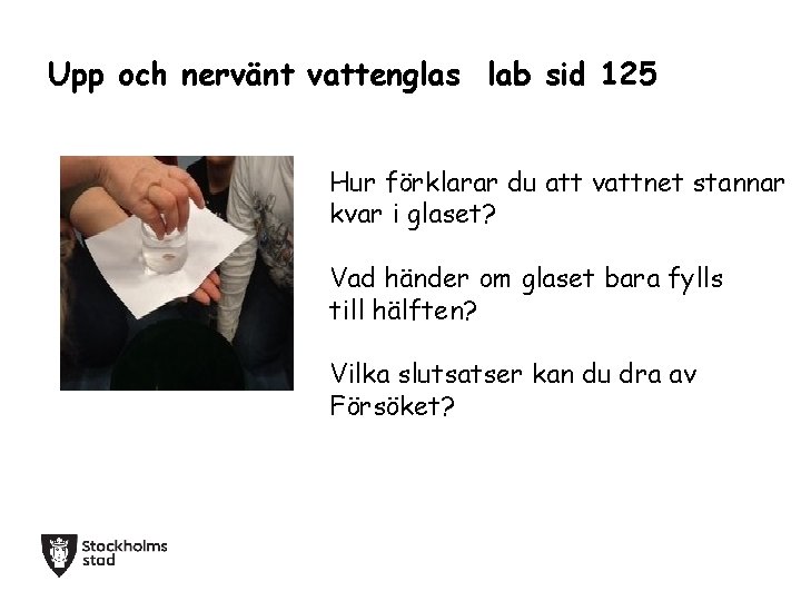 Upp och nervänt vattenglas lab sid 125 Hur förklarar du att vattnet stannar kvar