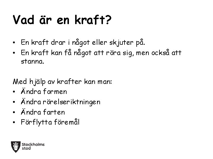 Vad är en kraft? • En kraft drar i något eller skjuter på. •