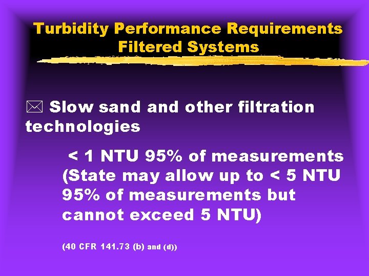 Turbidity Performance Requirements Filtered Systems * Slow sand other filtration technologies < 1 NTU