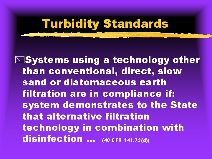 Turbidity Standards *Systems using a technology other than conventional, direct, slow sand or diatomaceous