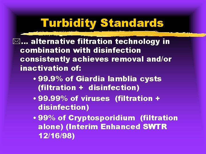 Turbidity Standards *… alternative filtration technology in combination with disinfection consistently achieves removal and/or