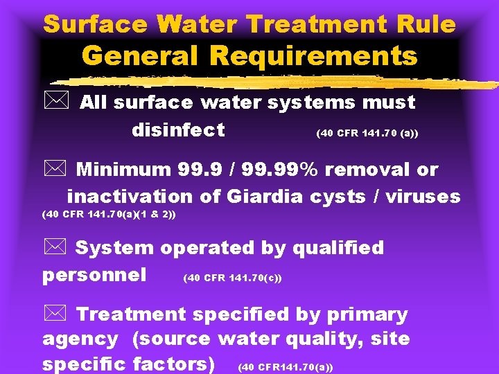 Surface Water Treatment Rule General Requirements * All surface water systems must disinfect (40