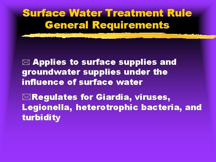 Surface Water Treatment Rule General Requirements * Applies to surface supplies and groundwater supplies