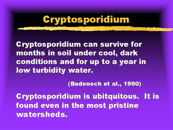 Cryptosporidium can survive for months in soil under cool, dark conditions and for up