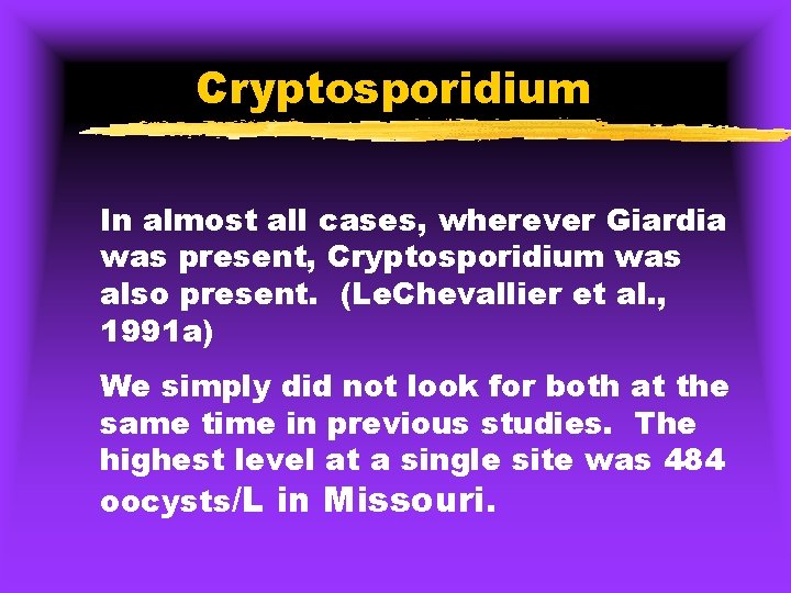 Cryptosporidium In almost all cases, wherever Giardia was present, Cryptosporidium was also present. (Le.