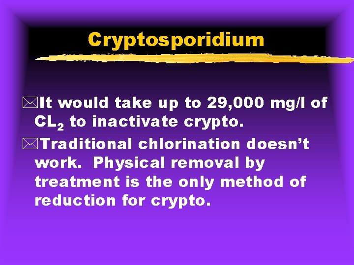 Cryptosporidium *It would take up to 29, 000 mg/l of CL 2 to inactivate