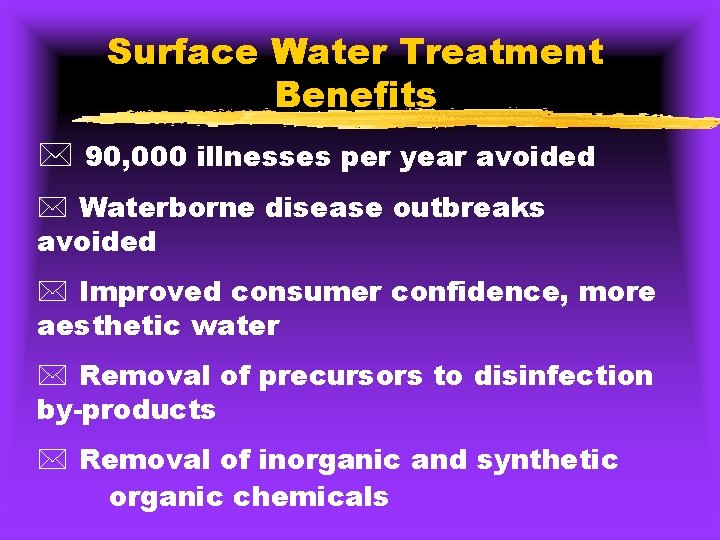 Surface Water Treatment Benefits * 90, 000 illnesses per year avoided * Waterborne disease