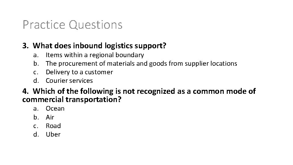 Practice Questions 3. What does inbound logistics support? a. b. c. d. Items within