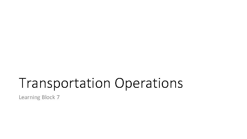 Transportation Operations Learning Block 7 