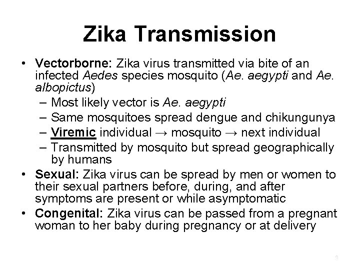 Zika Transmission • Vectorborne: Zika virus transmitted via bite of an infected Aedes species