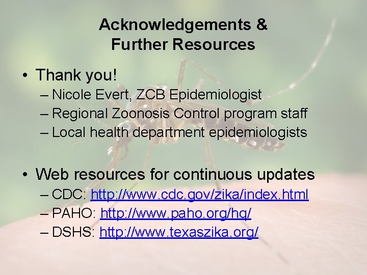 Acknowledgements & Further Resources • Thank you! – Nicole Evert, ZCB Epidemiologist – Regional