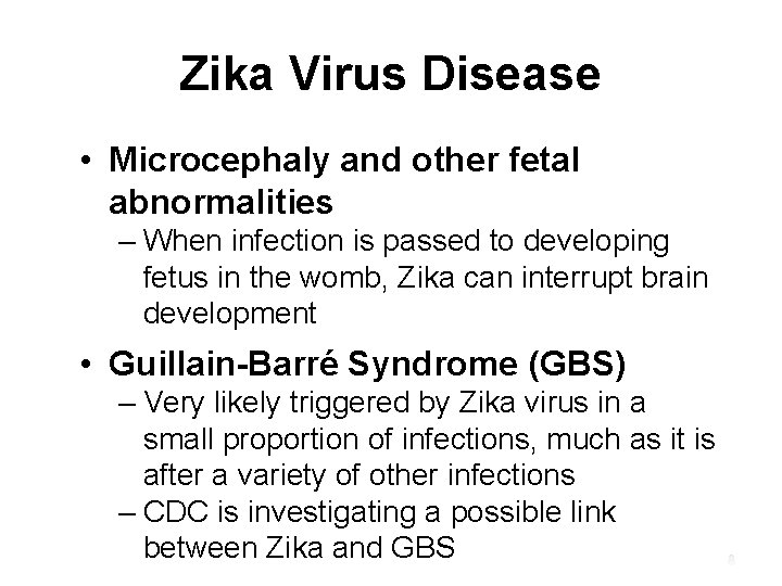 Zika Virus Disease • Microcephaly and other fetal abnormalities – When infection is passed