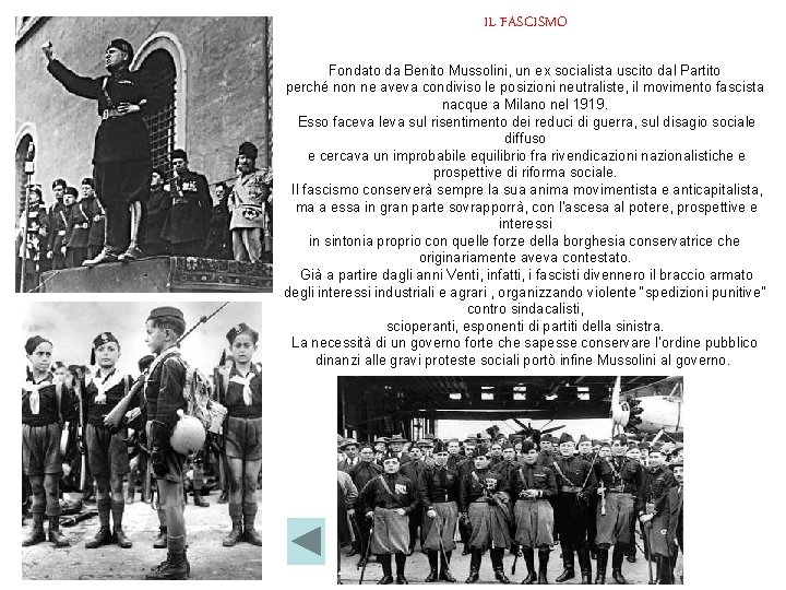 IL FASCISMO Fondato da Benito Mussolini, un ex socialista uscito dal Partito perché non