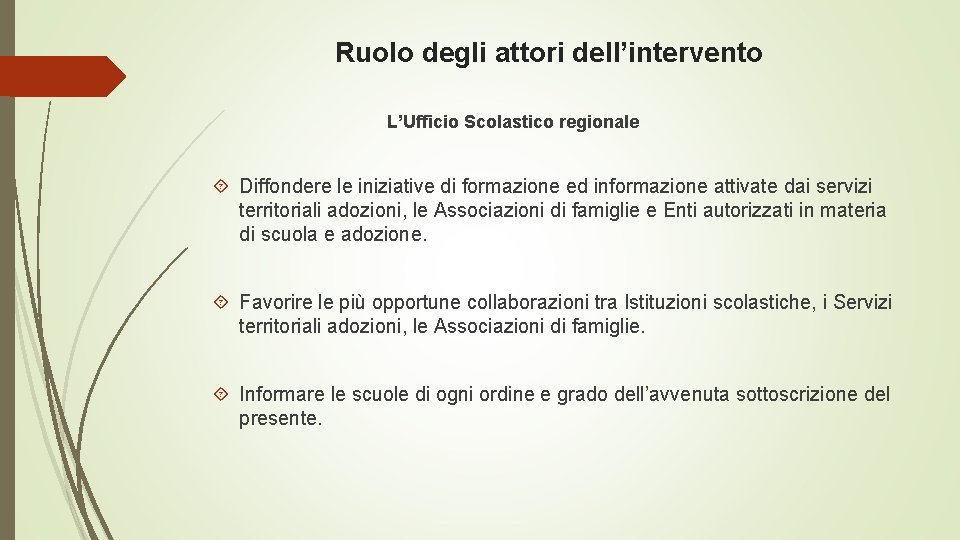 Ruolo degli attori dell’intervento L’Ufficio Scolastico regionale Diffondere le iniziative di formazione ed informazione