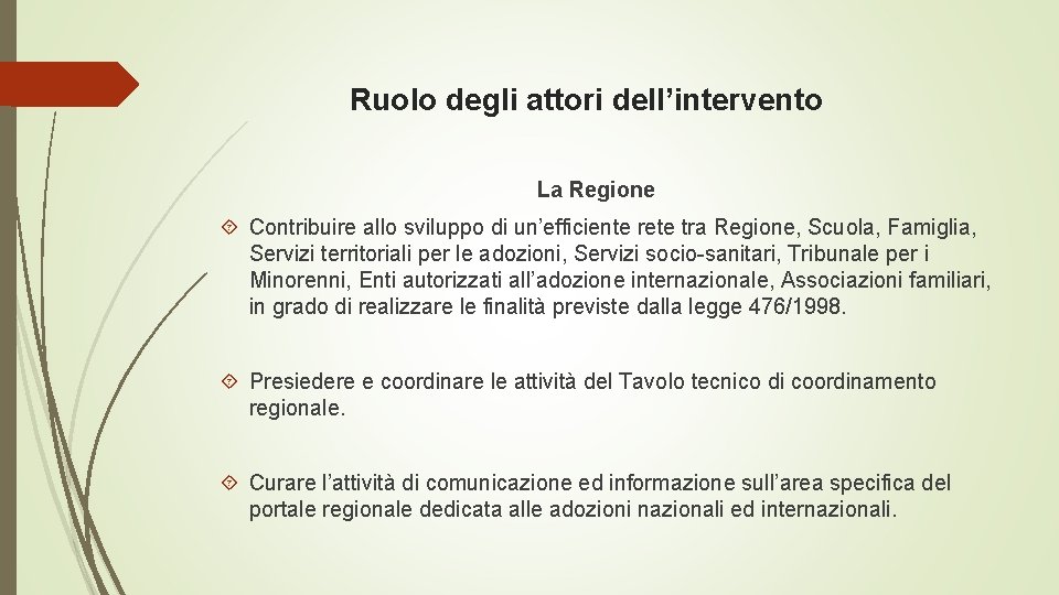 Ruolo degli attori dell’intervento La Regione Contribuire allo sviluppo di un’efficiente rete tra Regione,