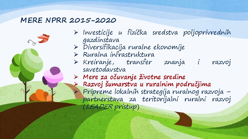 MERE NPRR 2015 -2020 Ø Investicije u fizička sredstva poljoprivrednih gazdinstava Ø Diversifikacija ruralne