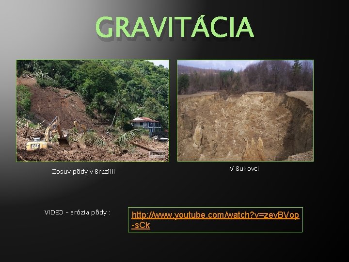 GRAVITÁCIA Zosuv pôdy v Brazílii VIDEO – erózia pôdy : V Bukovci http: //www.