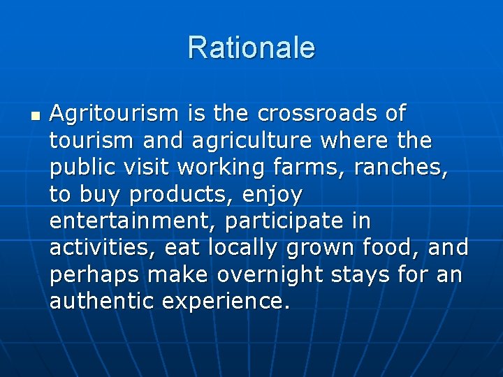 Rationale n Agritourism is the crossroads of tourism and agriculture where the public visit