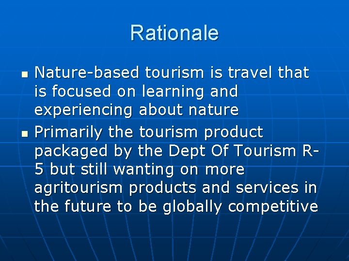 Rationale n n Nature-based tourism is travel that is focused on learning and experiencing