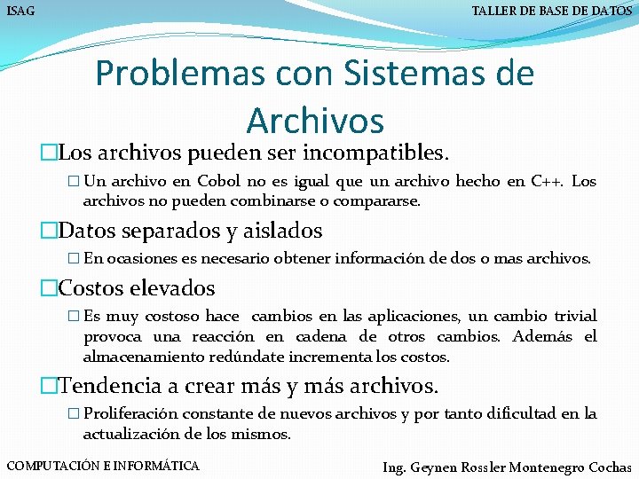 ISAG TALLER DE BASE DE DATOS Problemas con Sistemas de Archivos �Los archivos pueden