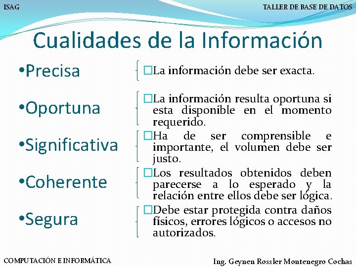 ISAG TALLER DE BASE DE DATOS Cualidades de la Información • Precisa �La información