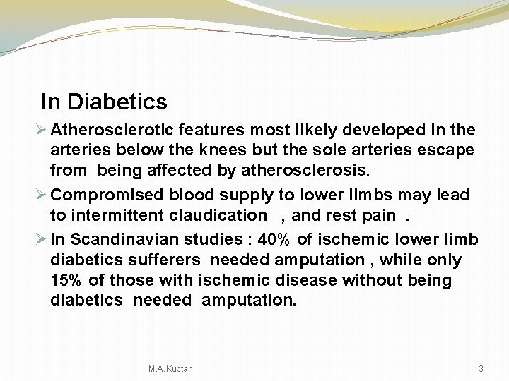 In Diabetics Ø Atherosclerotic features most likely developed in the arteries below the knees