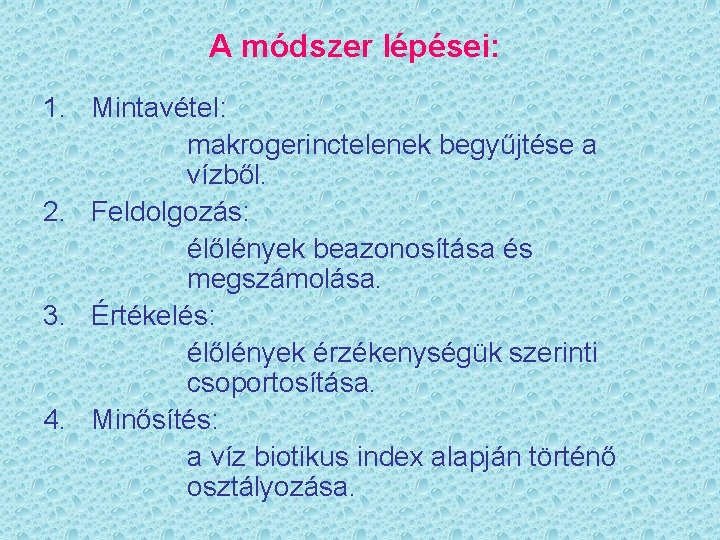 A módszer lépései: 1. Mintavétel: makrogerinctelenek begyűjtése a vízből. 2. Feldolgozás: élőlények beazonosítása és