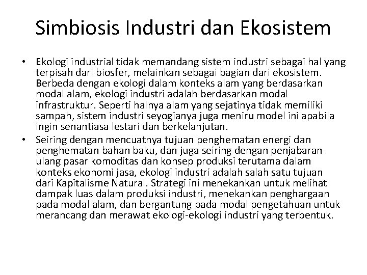 Simbiosis Industri dan Ekosistem • Ekologi industrial tidak memandang sistem industri sebagai hal yang