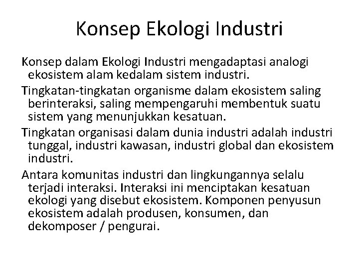 Konsep Ekologi Industri Konsep dalam Ekologi Industri mengadaptasi analogi ekosistem alam kedalam sistem industri.