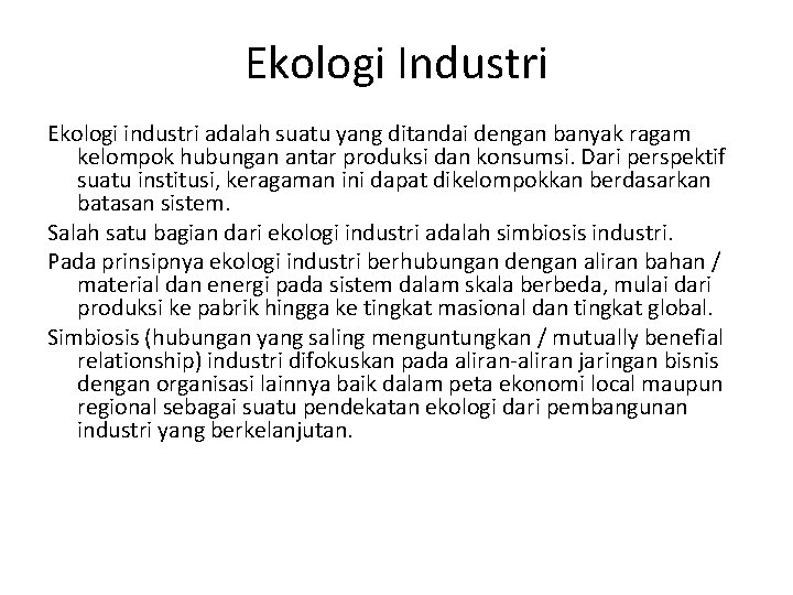 Ekologi Industri Ekologi industri adalah suatu yang ditandai dengan banyak ragam kelompok hubungan antar