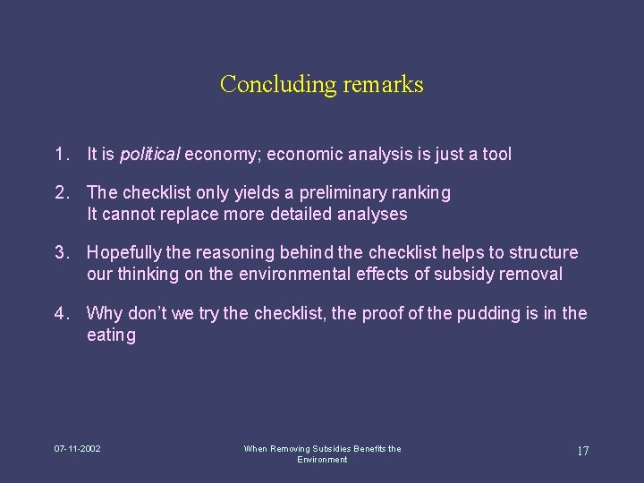 Concluding remarks 1. It is political economy; economic analysis is just a tool 2.