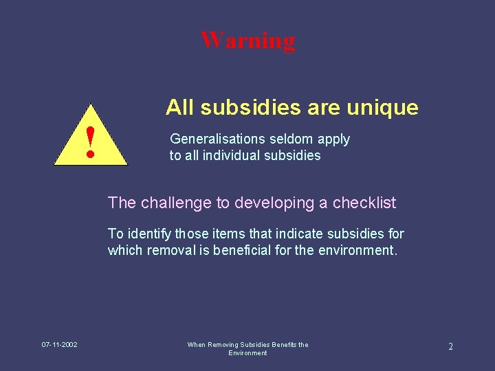 Warning ! All subsidies are unique Generalisations seldom apply to all individual subsidies The