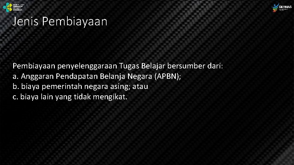 Jenis Pembiayaan penyelenggaraan Tugas Belajar bersumber dari: a. Anggaran Pendapatan Belanja Negara (APBN); b.