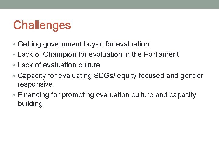 Challenges • Getting government buy-in for evaluation • Lack of Champion for evaluation in
