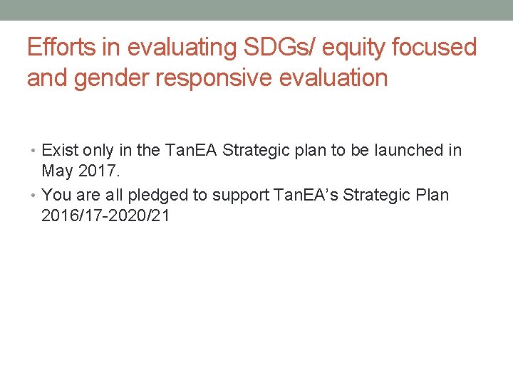 Efforts in evaluating SDGs/ equity focused and gender responsive evaluation • Exist only in