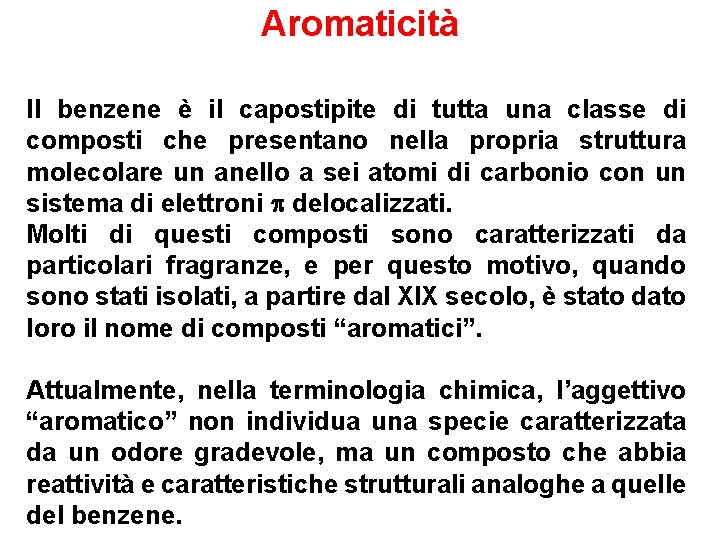 Aromaticità Il benzene è il capostipite di tutta una classe di composti che presentano