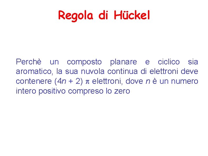 Regola di Hückel Perchè un composto planare e ciclico sia aromatico, la sua nuvola