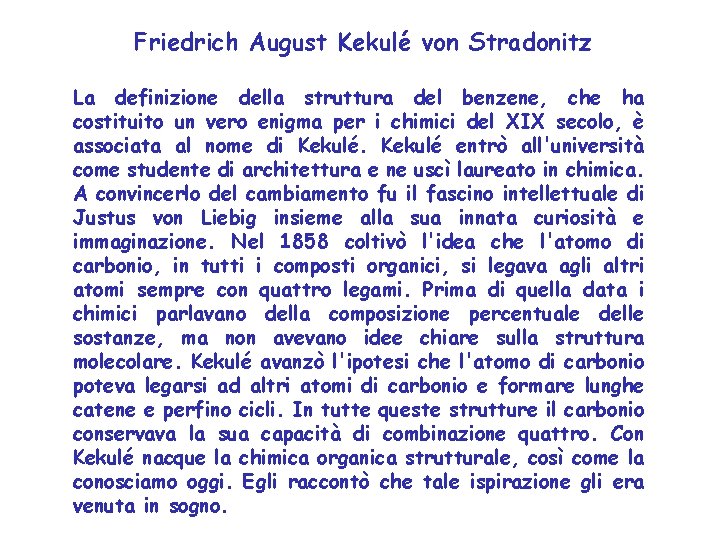 Friedrich August Kekulé von Stradonitz La definizione della struttura del benzene, che ha costituito