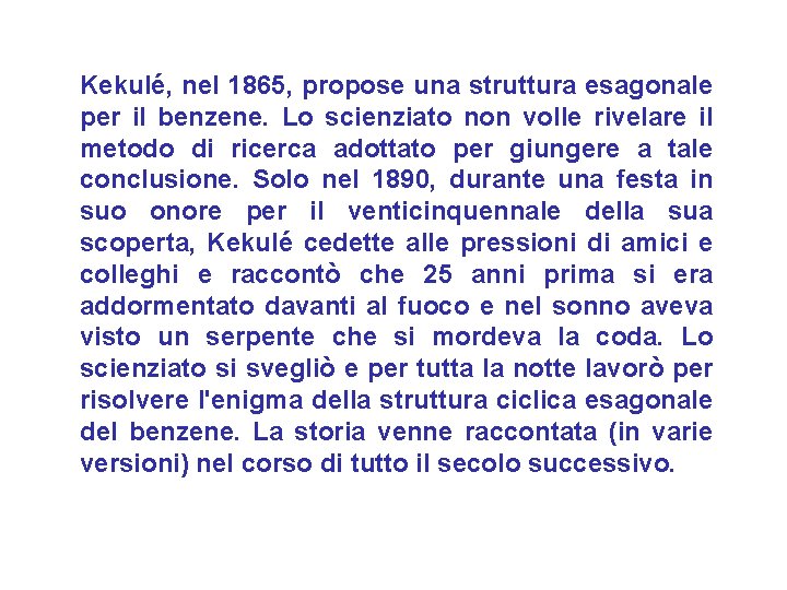 Kekulé, nel 1865, propose una struttura esagonale per il benzene. Lo scienziato non volle