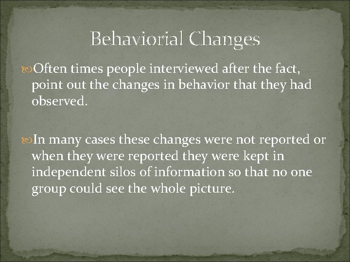 Behaviorial Changes Often times people interviewed after the fact, point out the changes in