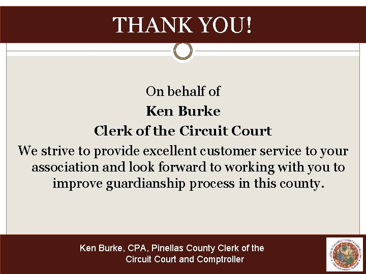 THANK YOU! On behalf of Ken Burke Clerk of the Circuit Court We strive